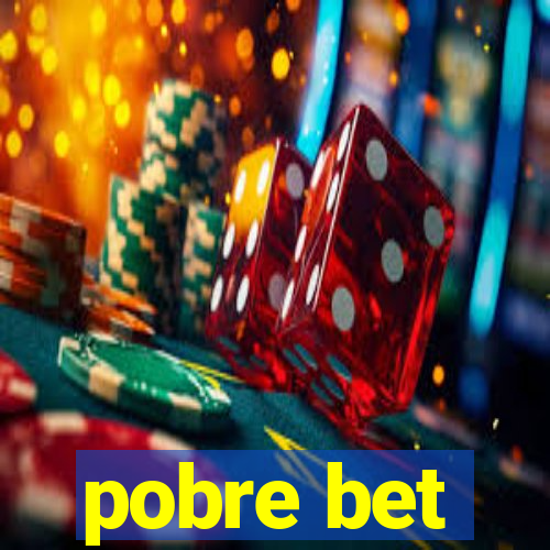 pobre bet